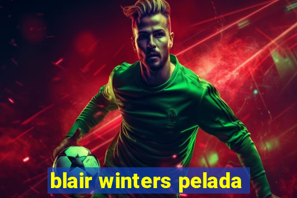 blair winters pelada